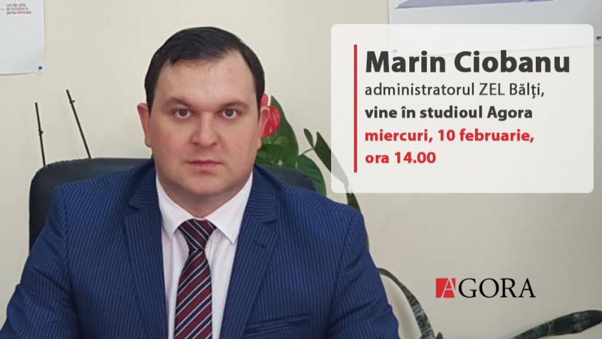 Administratorul ZEL Bălți, Marin Ciobanu, vine în studioul Agora