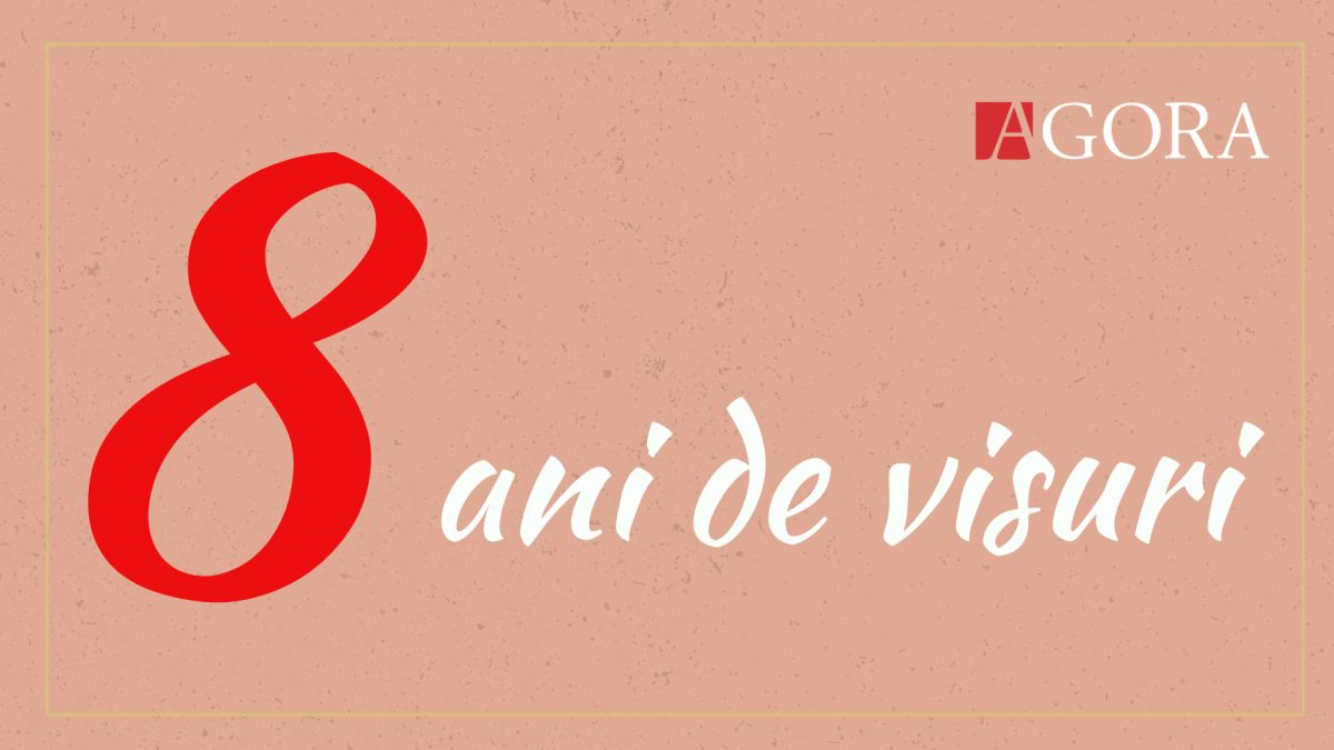 AGORA – 8 ani de activitate. Visurile noastre