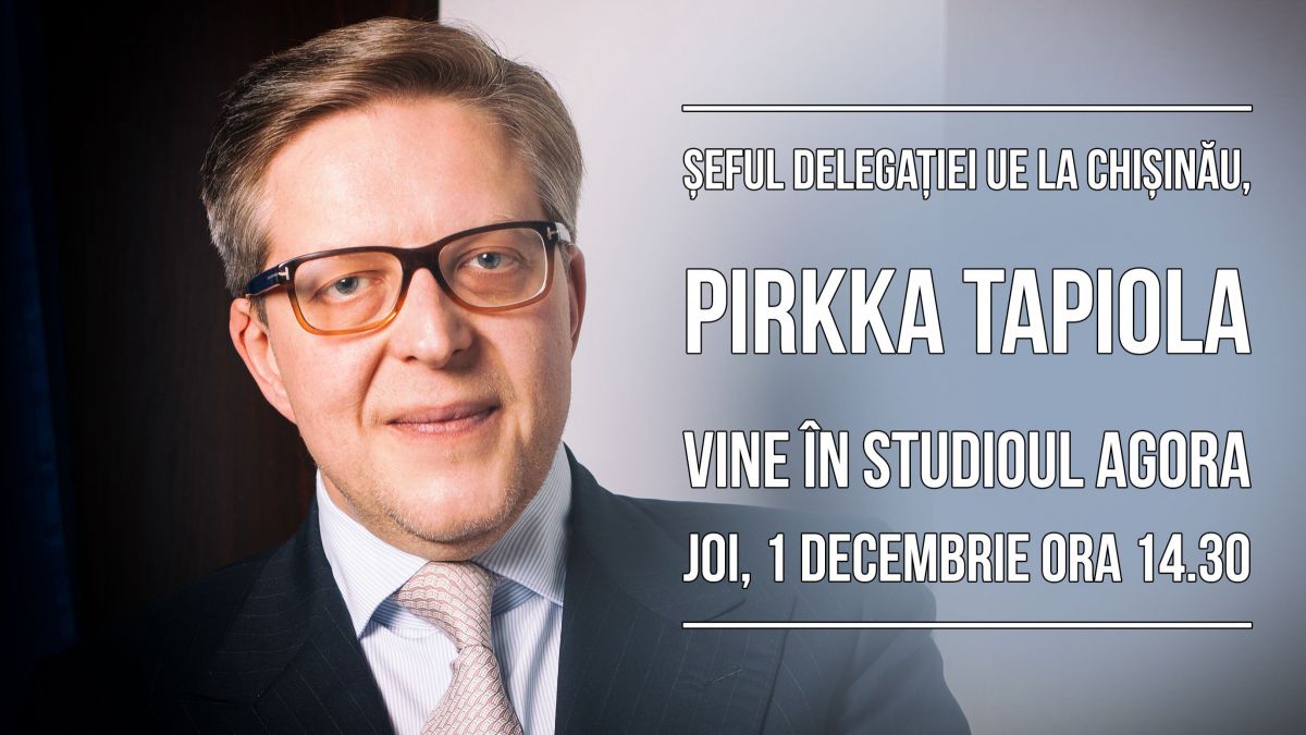 Ambasadorul UE în Moldova, Pirkka Tapiola, vine în studioul Agora pe 1 decembrie