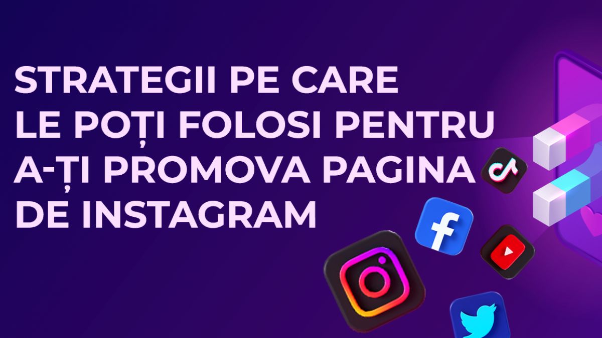 Strategii testate pe care le poți folosi pentru a-ți promova pagina de Instagram