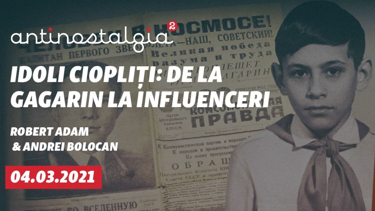 De la Gagarin la influenceri: Cine au fost idolii de ieri și cine sunt idolii de astăzi? Dezbatere „AntiNostalgia”