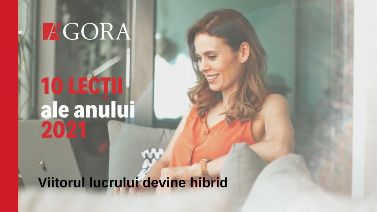 EDITORIAL | 10 lecții ale anului 2021: Viitorul lucrului devine hibrid