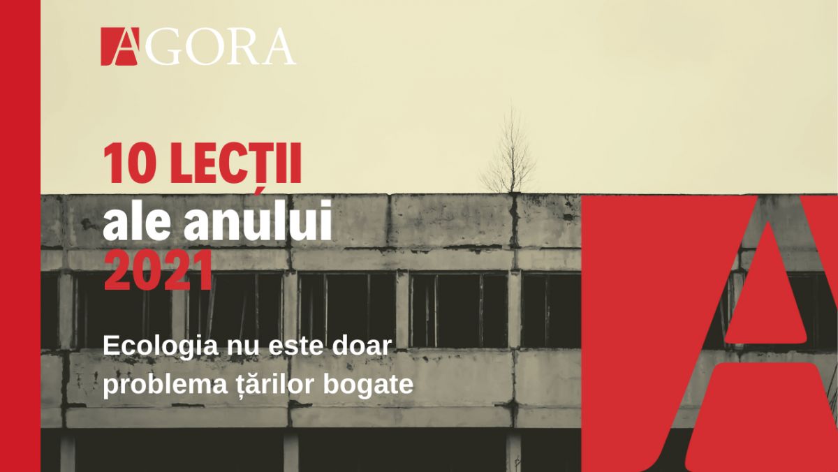 EDITORIAL | 10 lecții ale anului 2021: Ecologia nu este doar problema țărilor bogate
