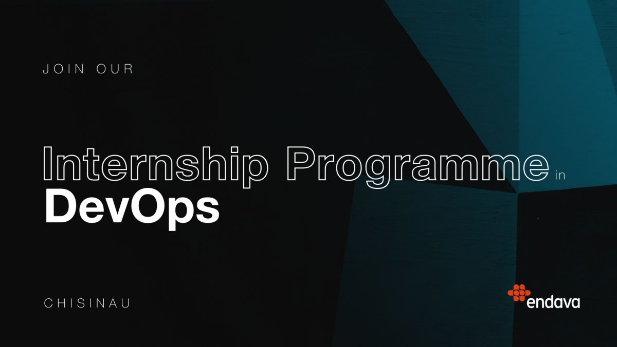 Internship la Endava: Ce este DevOps și ce trebuie să știi ca să aplici la stagiu?