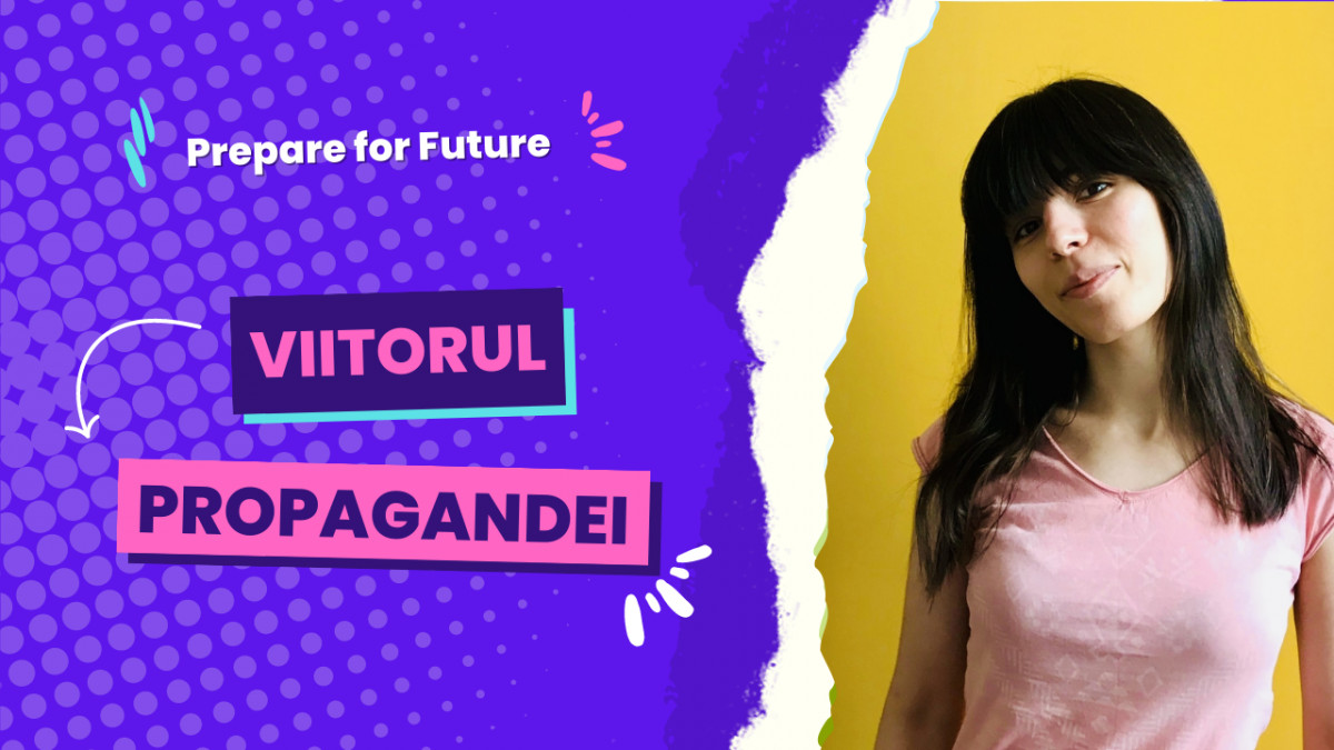 Prepare for Future | Victoria Tarnovski despre istoria, evoluția și viitorul propagandei, dar și cum să ne păzim de efectele ei negative (VIDEO)