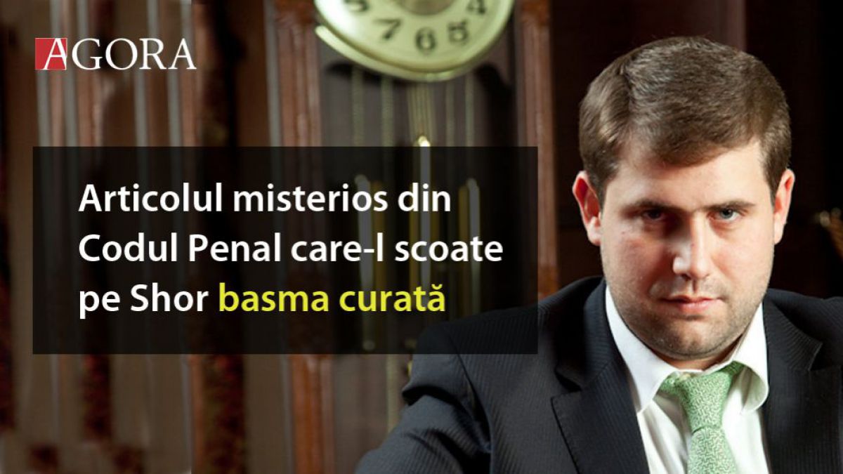 Punctul din Codul Penal care îl scapă pe Shor de orice pedeapsă în dosarul Filat