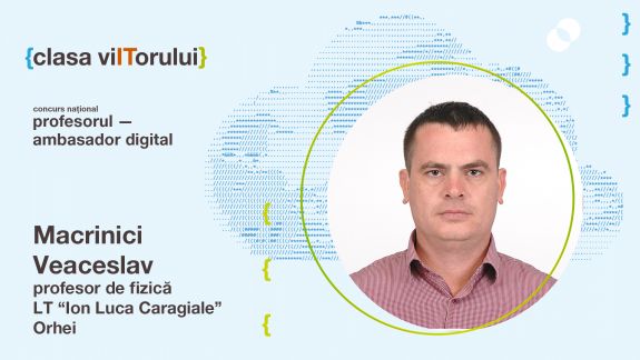 Veaceslav Macrinici, profesor de fizică în orașul Orhei: „Utilizarea eficientă a instrumentelor TIC generează un şir de oportunități pentru elevi și profesori”