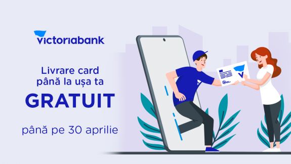 Victoriabank vă aduce cardul până la ușă. Serviciul este gratuit până pe 30 aprilie