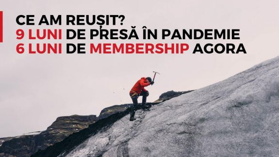 EDITORIAL | Ce am reușit în șase luni de Membership AGORA și nouă luni de presă în pandemie