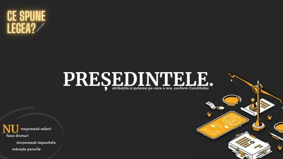 Președintele (nu) este în putere să mărească salariile sau să facă drumurile? CE SPUNE LEGEA despre atribuțiile șefului statului